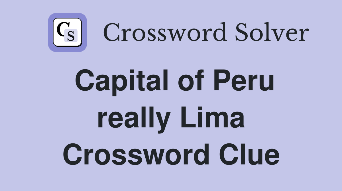 Capital of Peru really Lima Crossword Clue