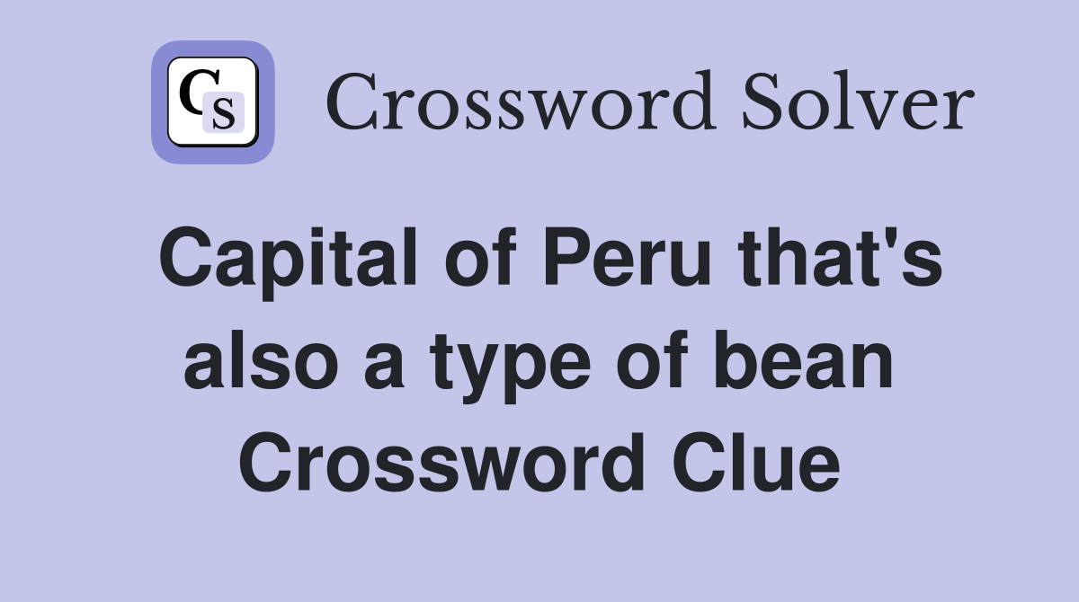 Capital of Peru that's also a type of bean Crossword Clue