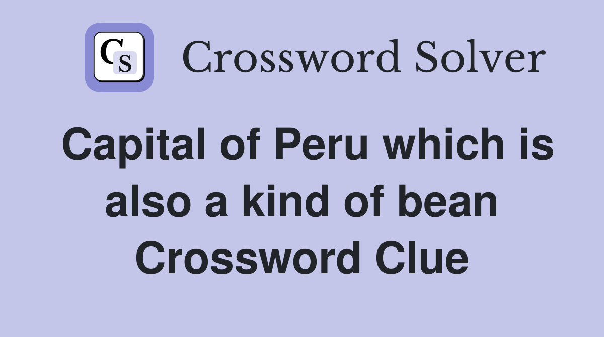 Capital of Peru which is also a kind of bean Crossword Clue