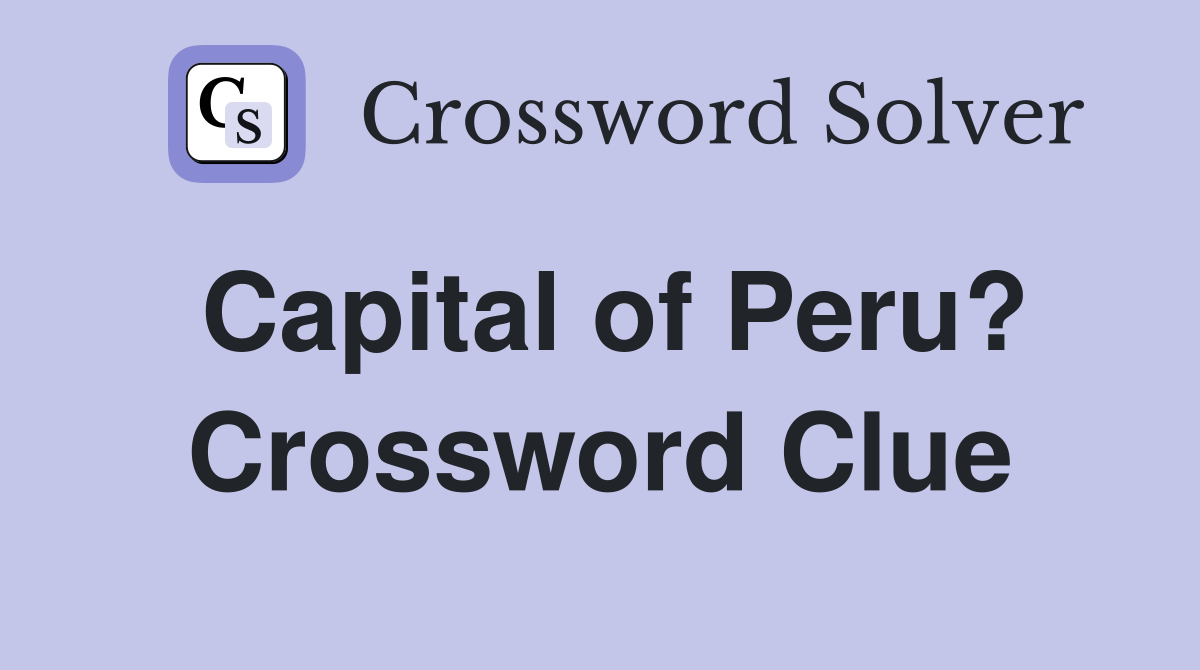 Capital of Peru? Crossword Clue