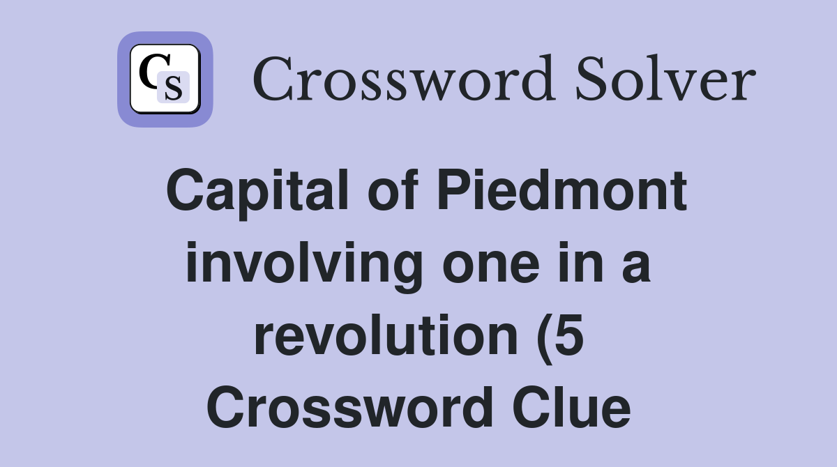 Capital of Piedmont involving one in a revolution (5) Crossword Clue Capital of Piedmont involving one in a revolution (5) Crossword Clue