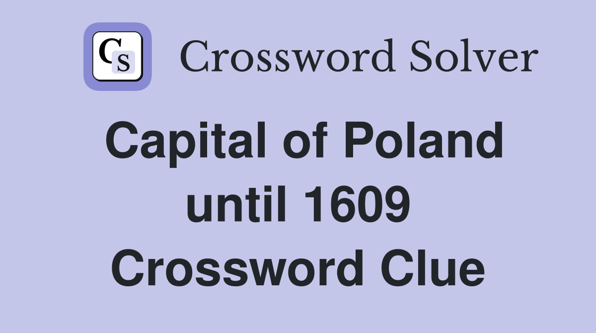Capital of Poland until 1609 Crossword Clue
