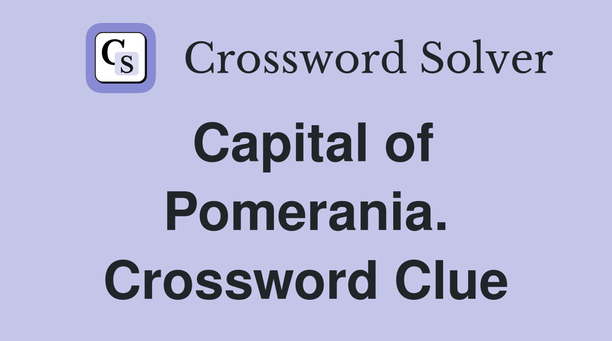 Capital of Pomerania. Crossword Clue