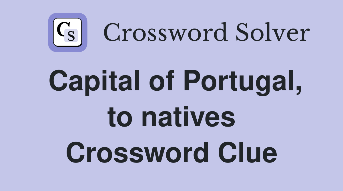 Capital of Portugal, to natives Crossword Clue