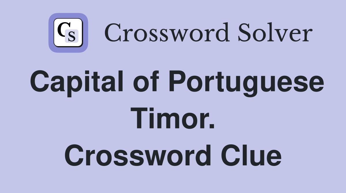 Capital of Portuguese Timor. Crossword Clue