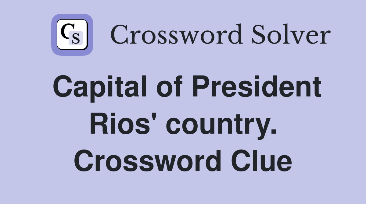 Capital of President Rios' country. Crossword Clue