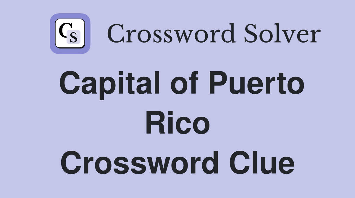 Capital of Puerto Rico Crossword Clue