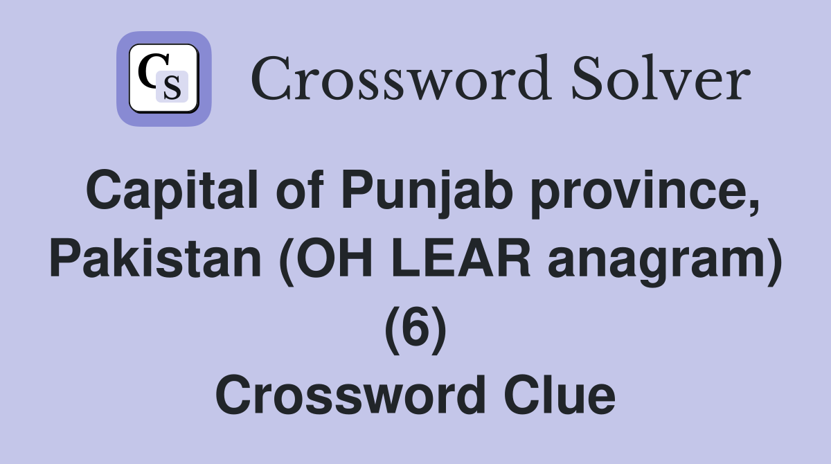 Capital of Punjab province, Pakistan (OH LEAR anagram) (6) Crossword Clue