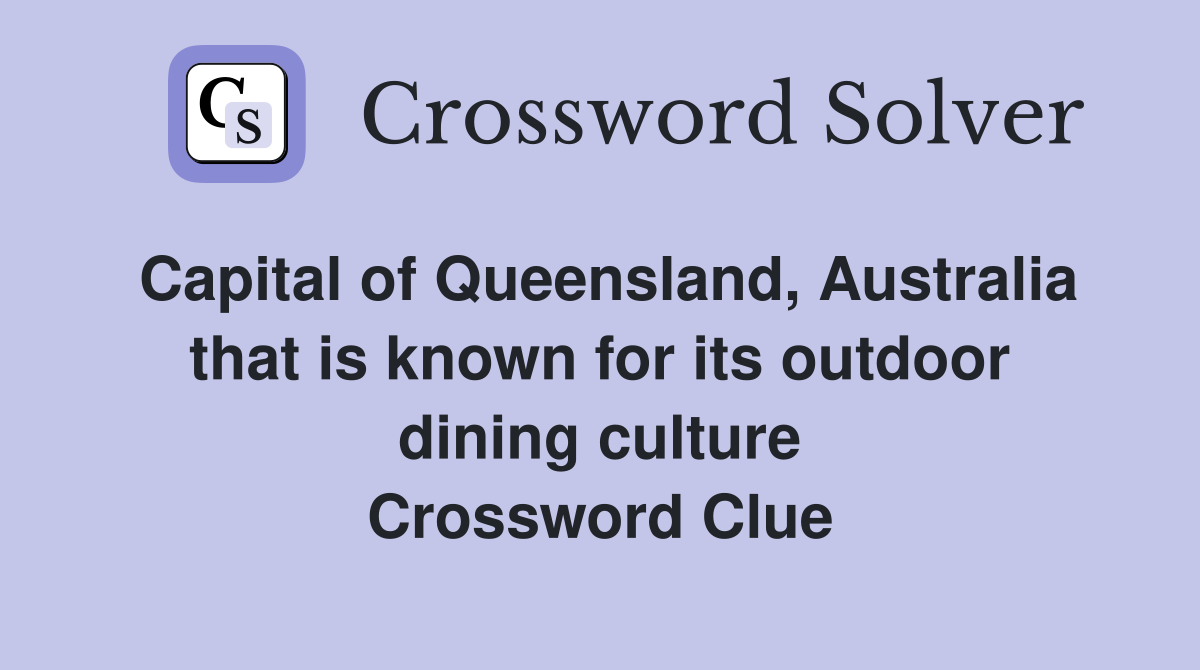 Capital of Queensland, Australia that is known for its outdoor dining culture Crossword Clue