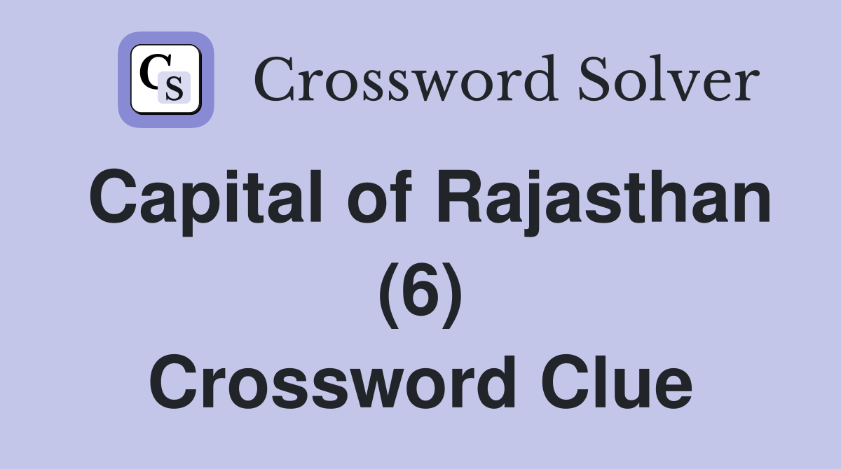 Capital of Rajasthan (6) Crossword Clue