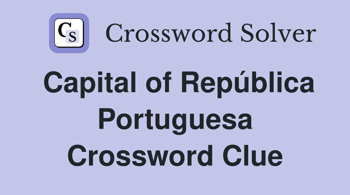 Capital of República Portuguesa Crossword Clue