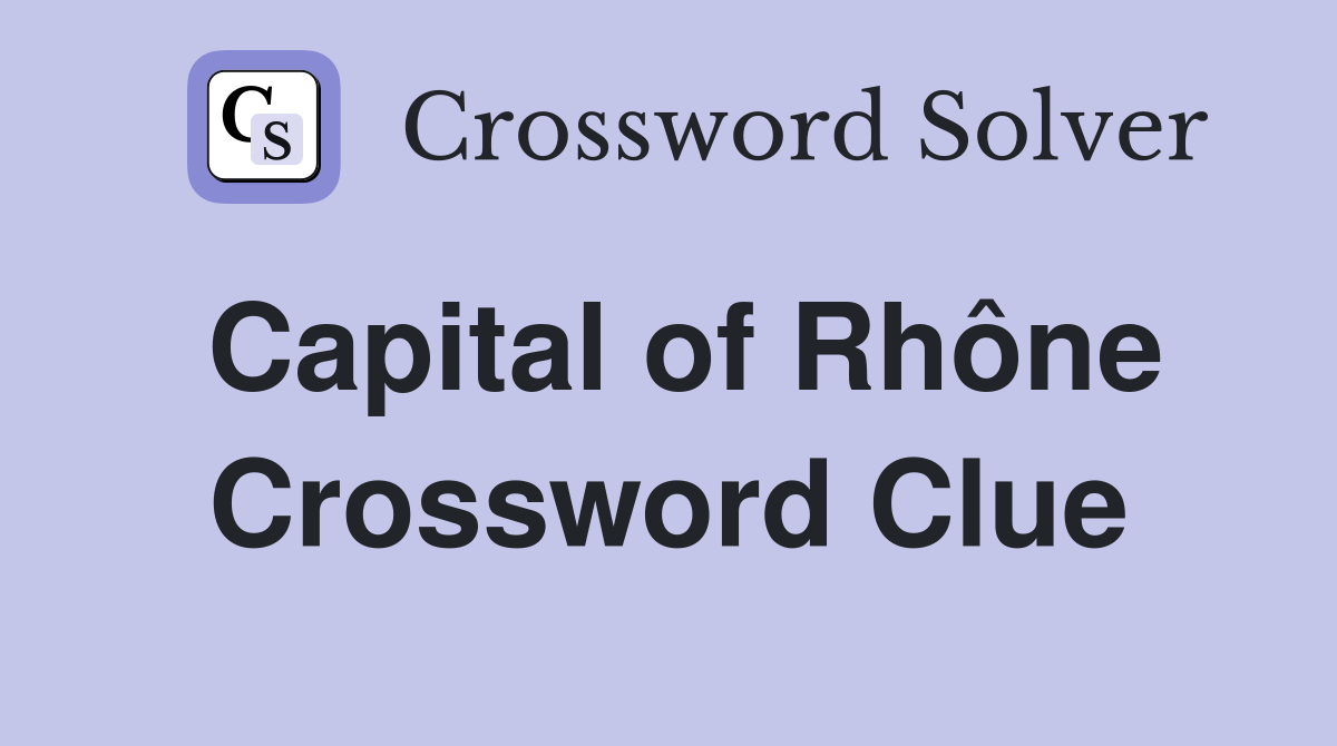 Capital of Rhône Crossword Clue