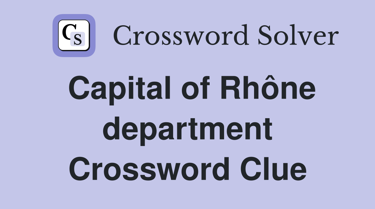 Capital of Rhône department Crossword Clue