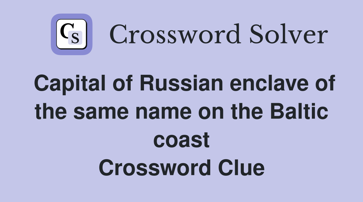 Capital of Russian enclave of the same name on the Baltic coast Crossword Clue