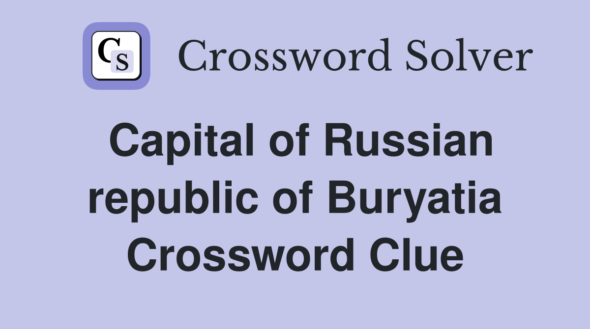 Capital of Russian republic of Buryatia Crossword Clue
