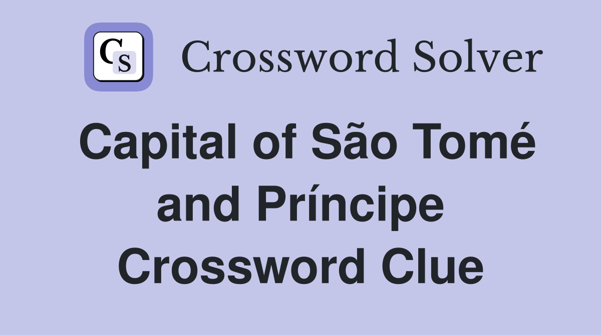 Capital of São Tomé and Príncipe Crossword Clue