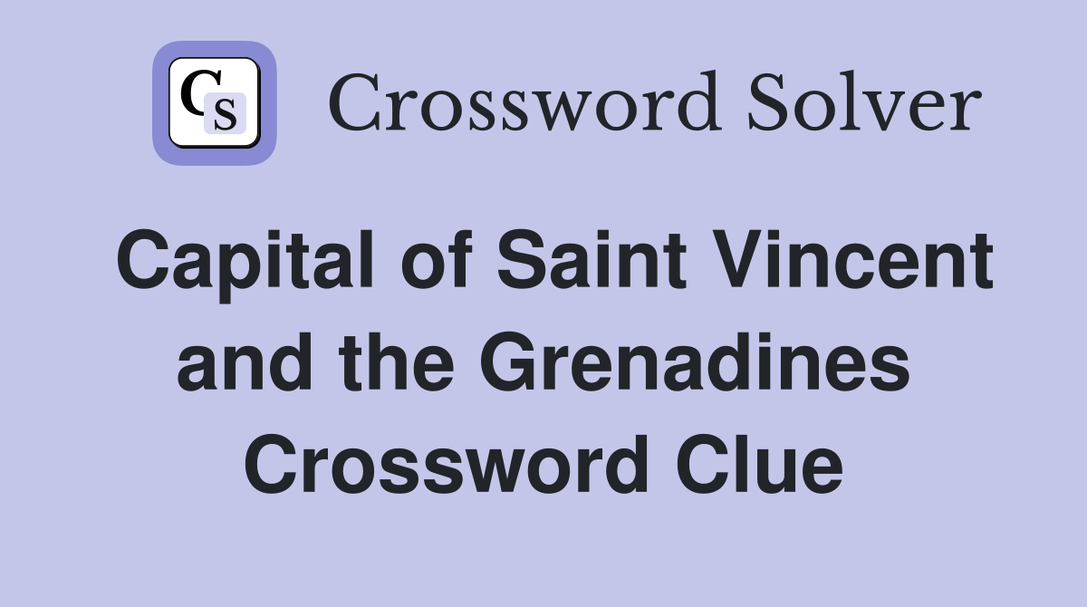 Capital of Saint Vincent and the Grenadines Crossword Clue