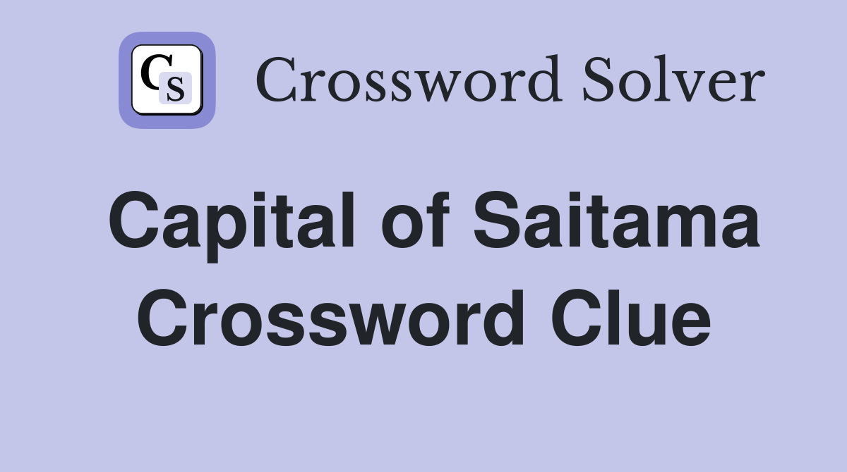 Capital of Saitama Crossword Clue