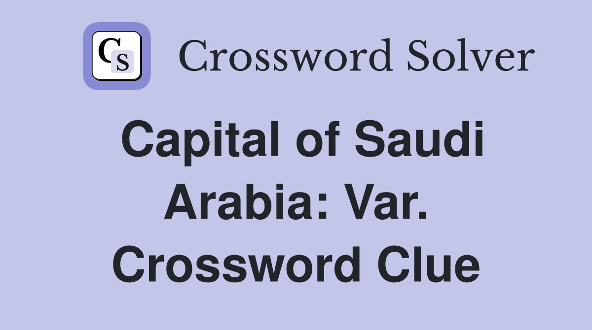 Capital of Saudi Arabia: Var. Crossword Clue