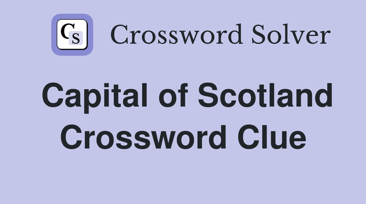 Capital of Scotland Crossword Clue