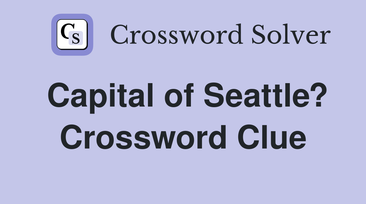 Capital of Seattle? Crossword Clue