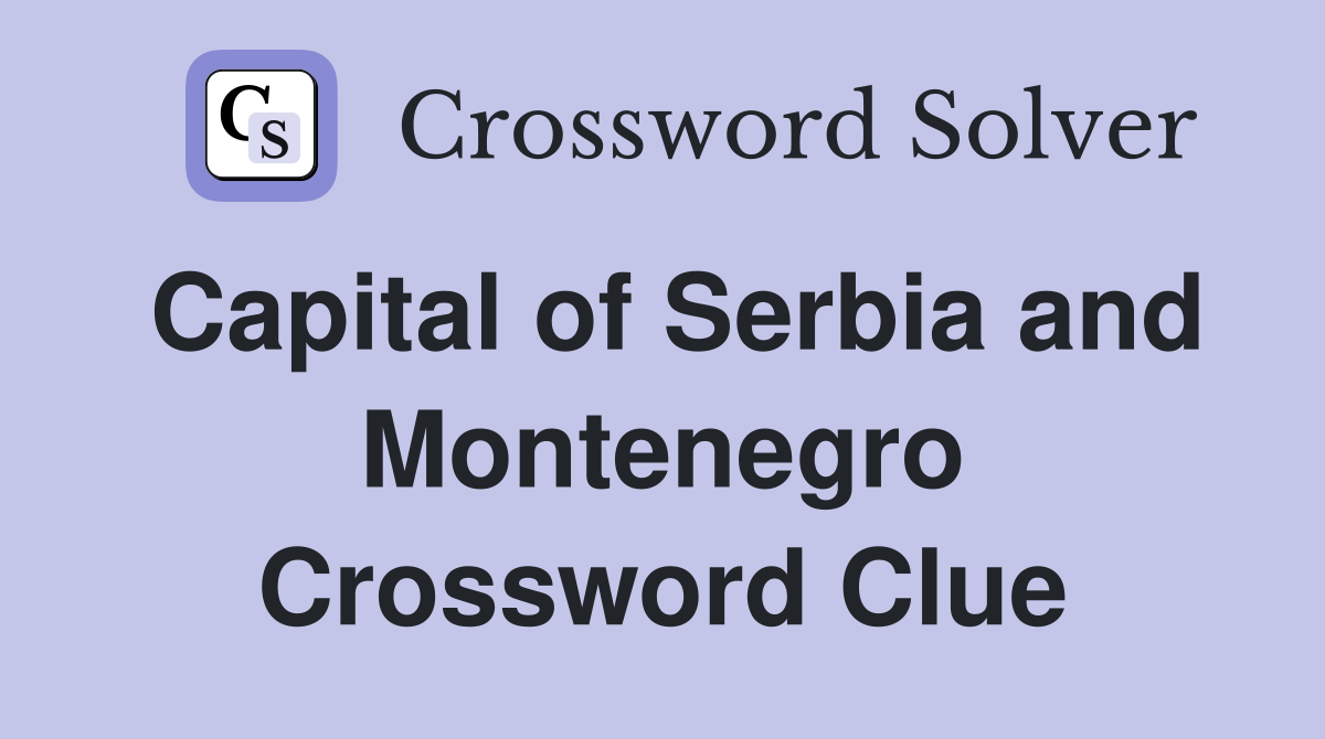 Capital of Serbia and Montenegro Crossword Clue