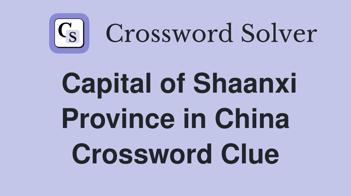 Capital of Shaanxi Province in China Crossword Clue