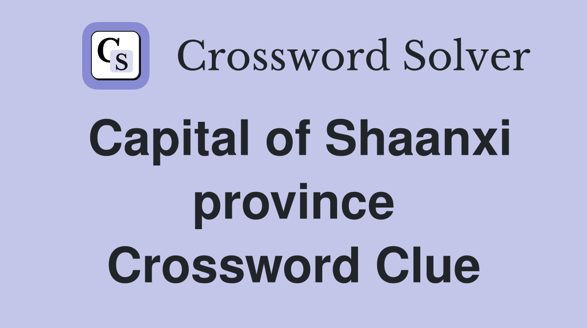 Capital of Shaanxi province Crossword Clue