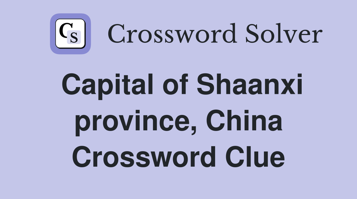 Capital of Shaanxi province, China Crossword Clue