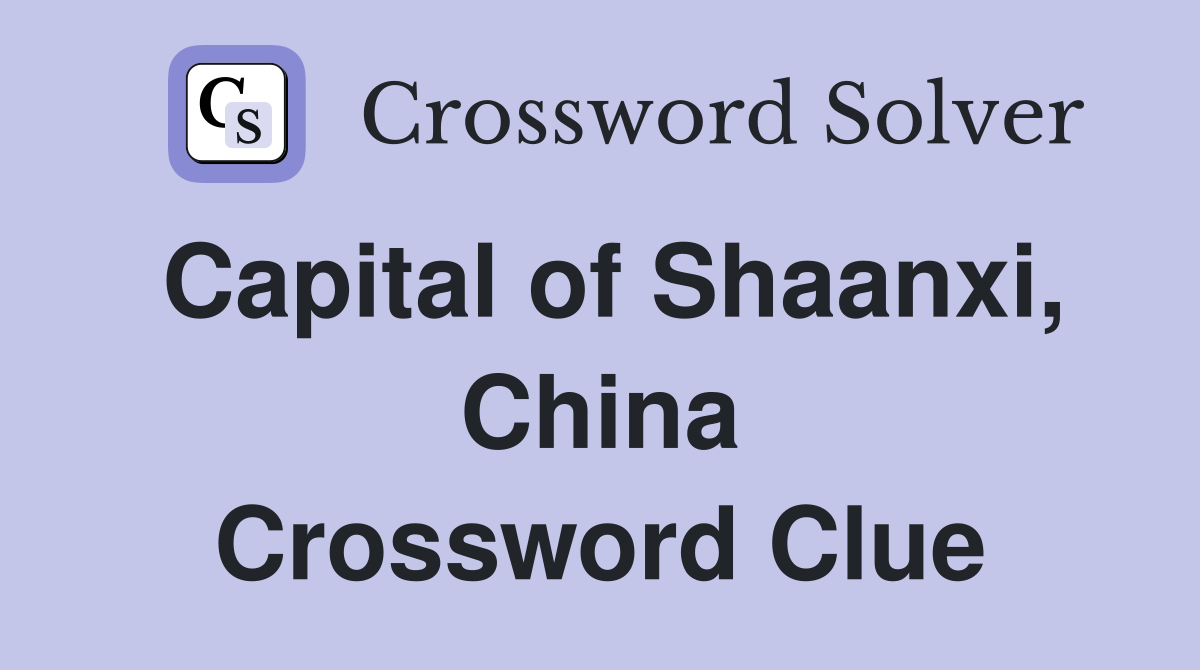 Capital of Shaanxi, China Crossword Clue