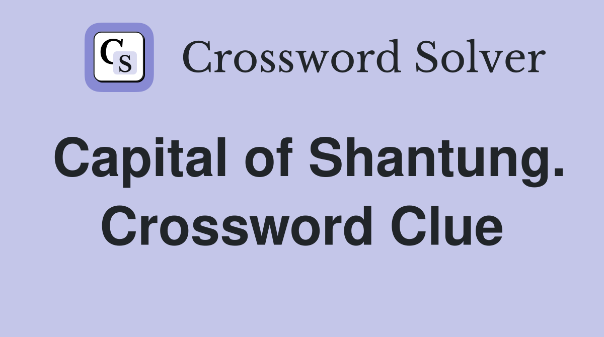 Capital of Shantung. Crossword Clue