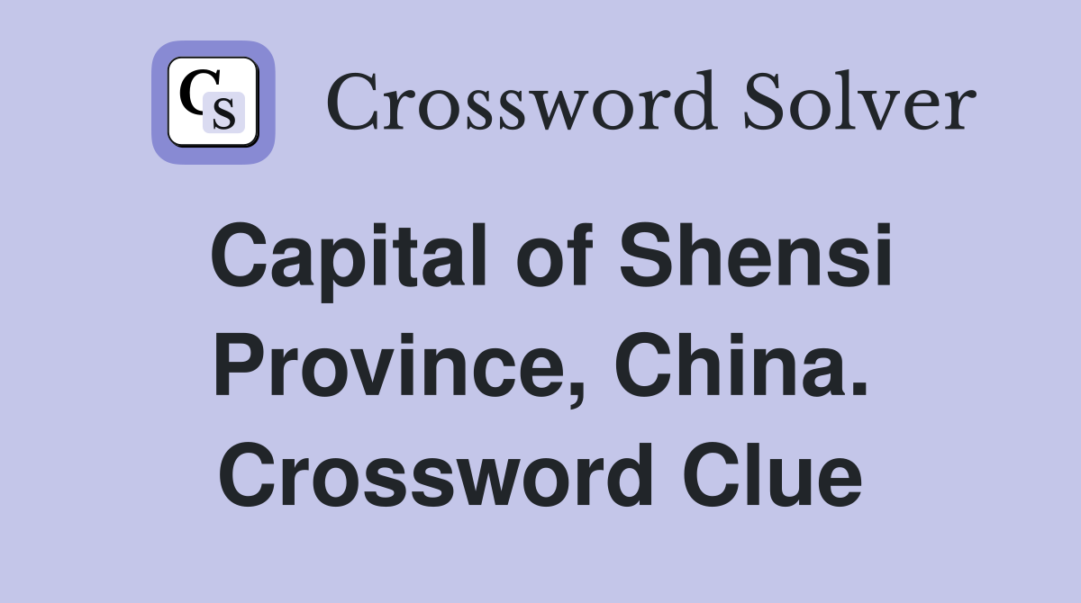 Capital of Shensi Province, China. Crossword Clue
