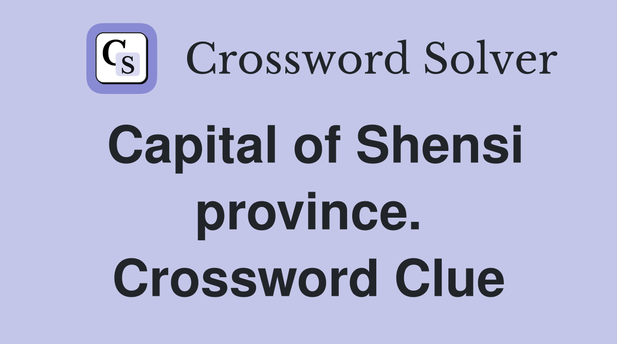 Capital of Shensi province. Crossword Clue