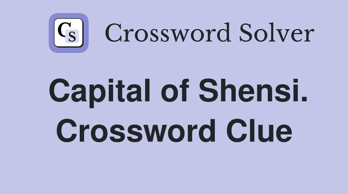 Capital of Shensi. Crossword Clue