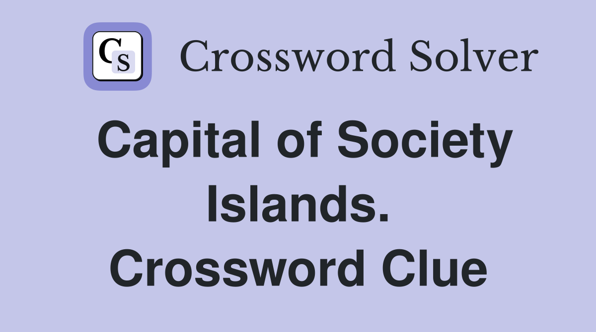 Capital of Society Islands. Crossword Clue