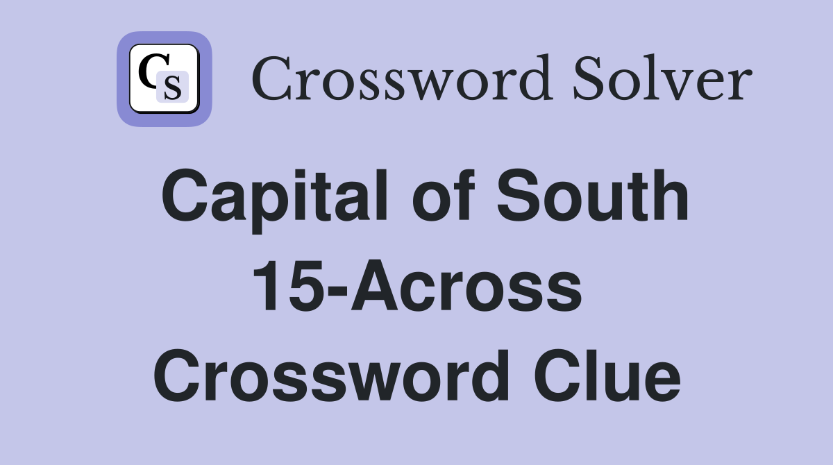 Capital of South 15-Across Crossword Clue