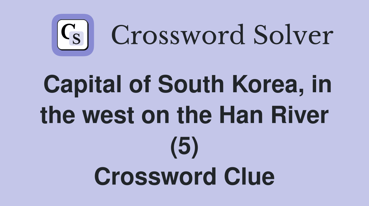 Capital of South Korea, in the west on the Han River (5) Crossword Clue