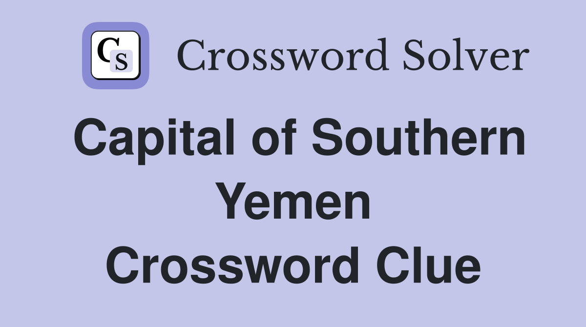 Capital of Southern Yemen Crossword Clue