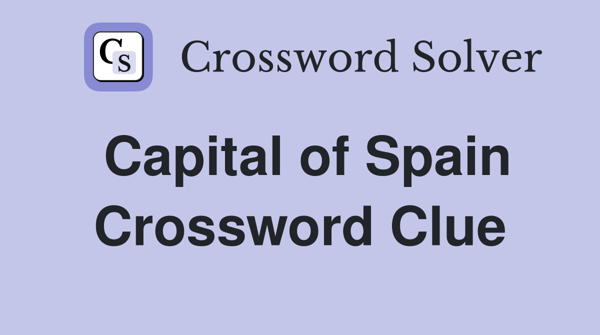 Capital of Spain Crossword Clue