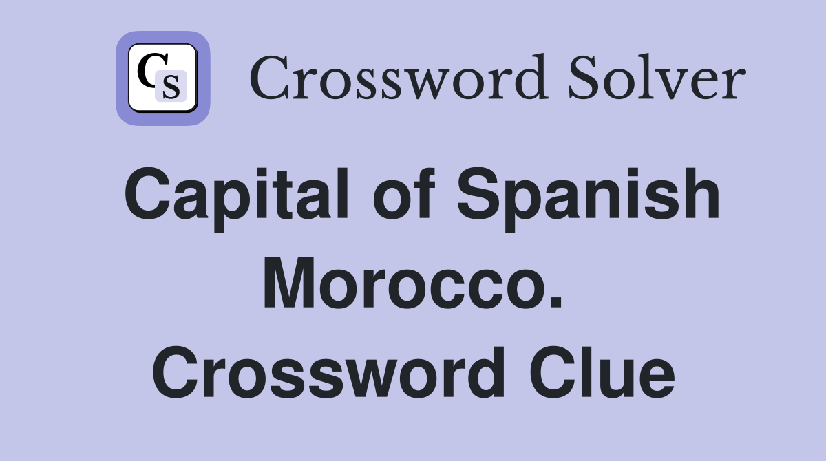 Capital of Spanish Morocco. Crossword Clue