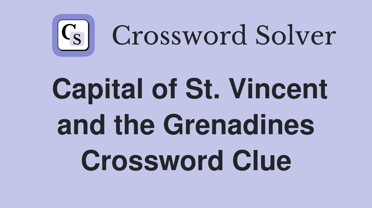 Capital of St. Vincent and the Grenadines Crossword Clue