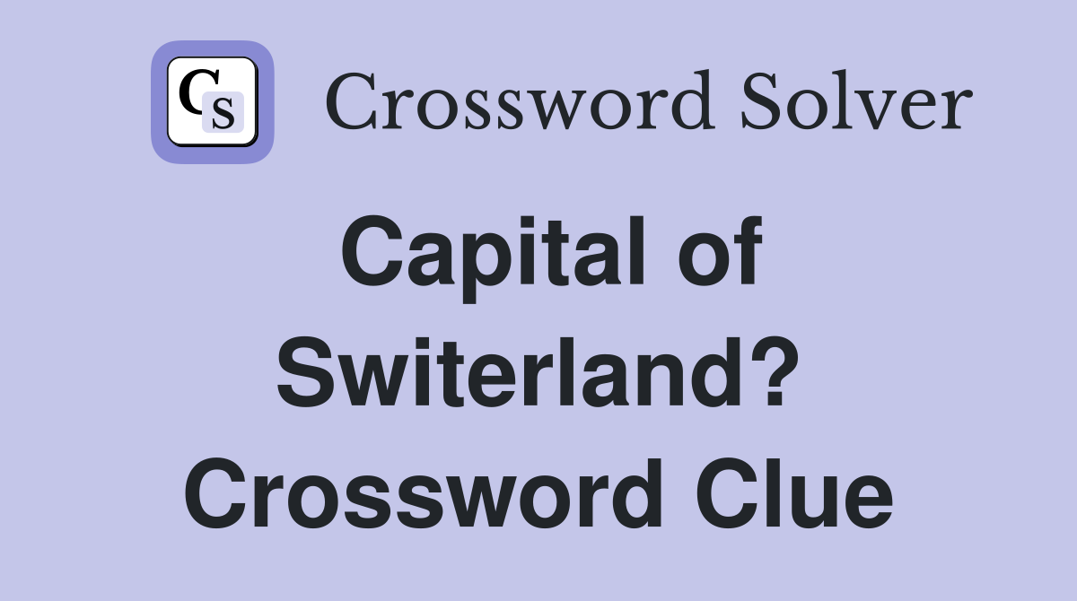 Capital of Switerland? Crossword Clue