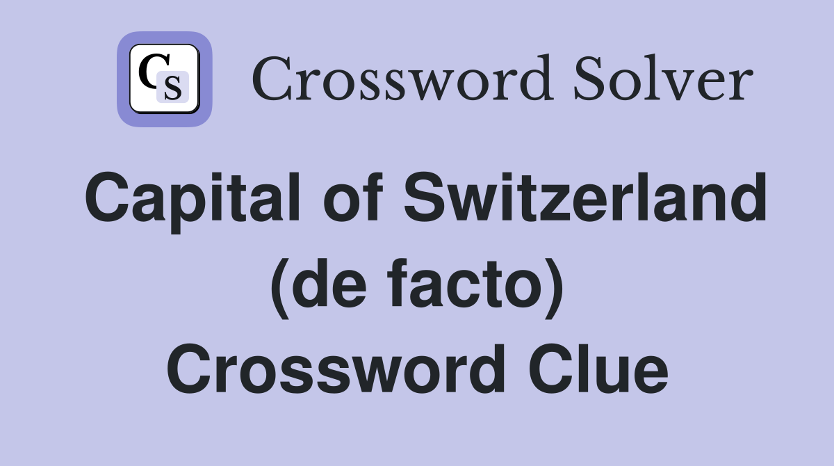 Capital of Switzerland (de facto) Crossword Clue
