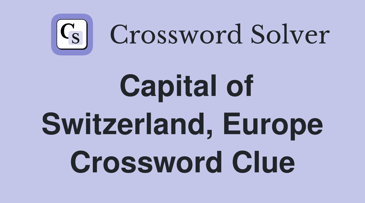 Capital of Switzerland, Europe Crossword Clue
