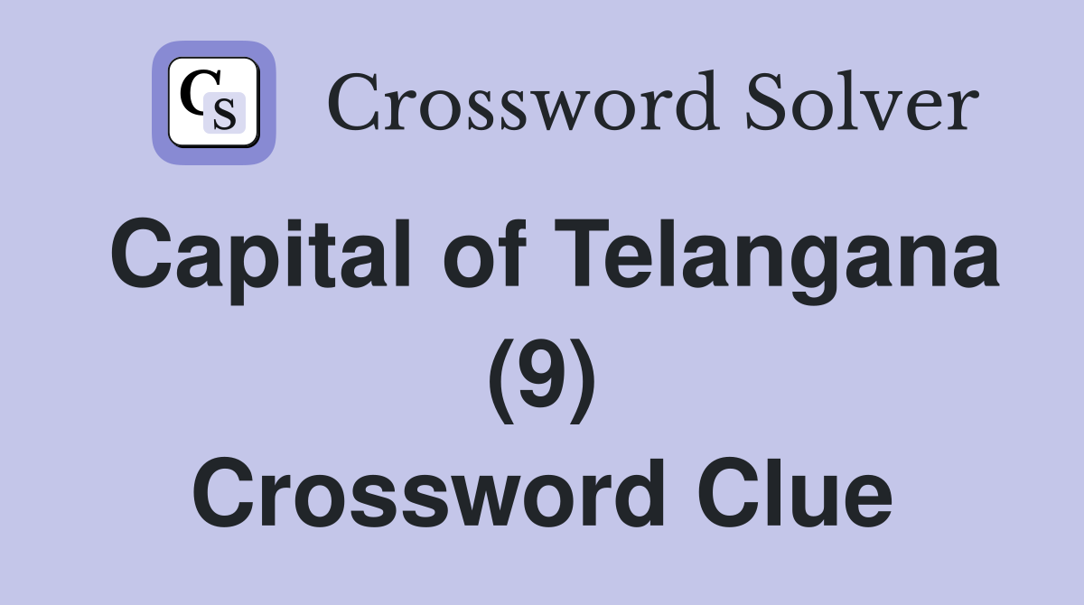 Capital of Telangana (9) Crossword Clue