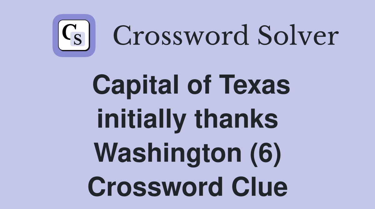 Capital of Texas initially thanks Washington (6) Crossword Clue