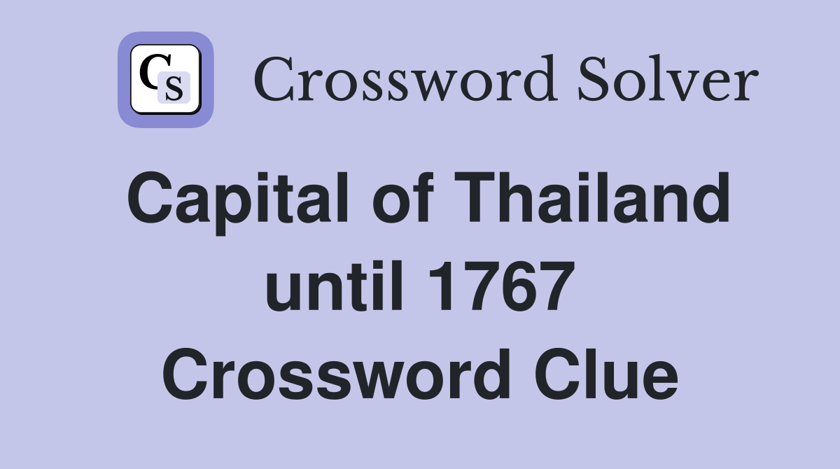 Capital of Thailand until 1767 Crossword Clue
