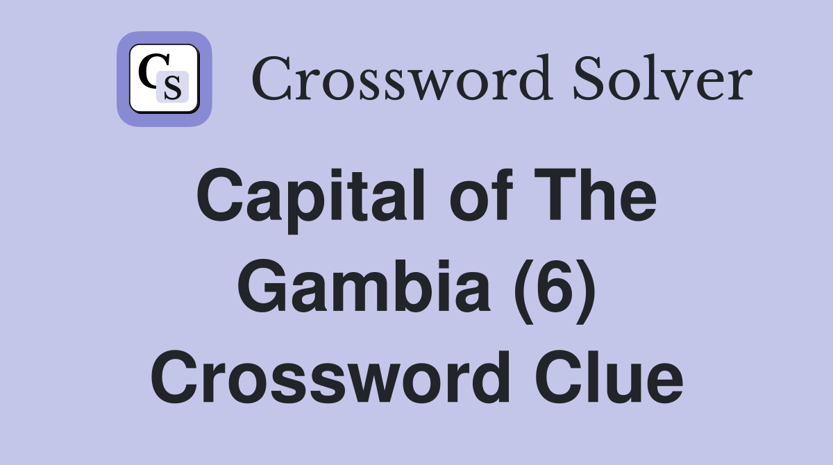 Capital of The Gambia (6) Crossword Clue