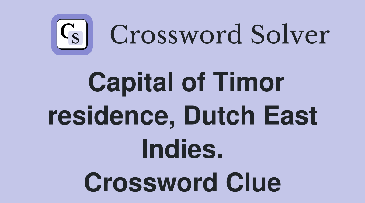 Capital of Timor residence, Dutch East Indies. Crossword Clue