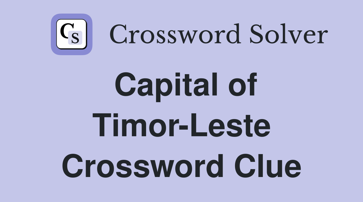 Capital of Timor-Leste Crossword Clue